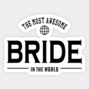 Bride - The most awesome bride in the world Sticker